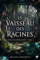 Le Vaisseau des Racines: Partie 1 - L'Éveil du Grand Nid (Regards Manuscrits) (French Edition) B0FJXRMT8L Book Cover