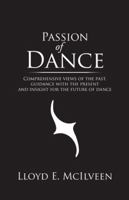 Passion of Dance: Comprehensive Views of the Past, Guidance with the Present and Insight for the Future of Dance 1490738312 Book Cover