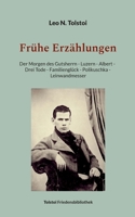 Frühe Erzählungen: Der Morgen des Gutsherrn - Luzern - Albert - Drei Tode - Familienglück - Polikuschka - Leinwandmesser (German Edition) 3759761283 Book Cover
