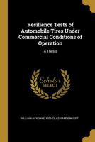 Resilience Tests of Automobile Tires Under Commercial Conditions of Operation: A Thesis 1010449648 Book Cover