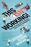 This Isn't Working: Evolving the Way We Work to Decrease Stress, Anxiety, and Depression 195467645X Book Cover