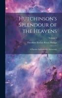 Hutchinson's Splendour of the Heavens; a Popular Authoritative Astronomy; Volume 1 1019423900 Book Cover
