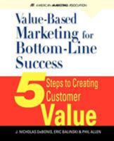 Value-Based Marketing for Bottom-Line success: 5 Steps to Creating Customer Value 0071626425 Book Cover