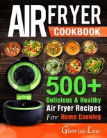 Air Fryer Cookbook: 500+ Delicious & Healthy Air Fryer Recipes For Home Cooking 1720021880 Book Cover