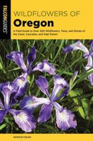 Wildflowers of Oregon: A Field Guide to Over 400 Wildflowers, Trees, and Shrubs of the Coast, Cascades, and High Desert 1493036327 Book Cover