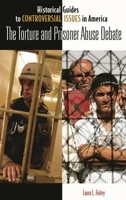 The Torture and Prisoner Abuse Debate (Historical Guides to Controversial Issues in America) 031334292X Book Cover