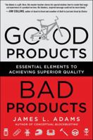 Good Products, Bad Products: Essential Elements to Achieving Superior Quality 0071782400 Book Cover