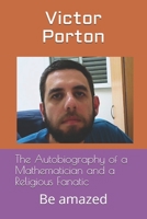 The Autobiography of a Mathematician and a Religious Fanatic: Be amazed (Religious writings of Victor Porton (be amazed)) 1370752806 Book Cover