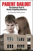 Parent Bailout: The Bailout That Is Really Crippling America 1432781170 Book Cover