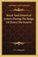 Royal And Historical Letters During The Reign Of Henry The Fourth 1162779926 Book Cover