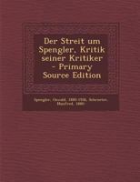 Der Streit Um Spengler: Kritik Seiner Kritiker - Primary Source Edition 1016276729 Book Cover