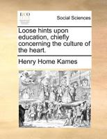 Loose Hints Upon Education, Chiefly Concerning the Culture of the Heart 1356306365 Book Cover