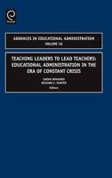 Teaching Leaders to Lead Teachers, Volume 10: Educational Administration in the Era of Constant Crisis (Advances in Educational Administration) (Advances in Educational Administration) 0762314613 Book Cover