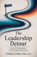 The Leadership Detour: How The Unexpected Path Shaped My Success B0FMDZV5KK Book Cover