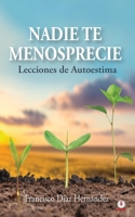 Nadie te menosprecie: Lecciones de autoestima 1685741169 Book Cover