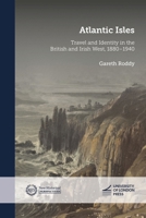 Atlantic Isles: Travel and Identity in the British and Irish West, 1880-1940: Travel and Identity in the British and Irish West, 1880-1940 191524921X Book Cover