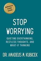 Stop Worrying: Quieting Overthinking, Restless Thoughts, and What-If Thinking (Mind Traps Series) B0GQGWMB94 Book Cover