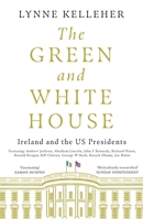 The Green White House: Ireland and the US Presidents 1785303562 Book Cover