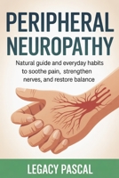 Peripheral Neuropathy: Natural guide and Everyday Habits to Soothe Pain, Strengthen Nerves, and Restore Balance B0FSY4HMQL Book Cover