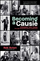 Becoming a Causie: Champion Your Cause Through Nonprofit Board Leadership 1642257222 Book Cover