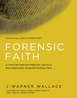 Forensic Faith: A Homicide Detective Makes the Case for a More Reasonable, Evidential Christian Faith 1434709884 Book Cover