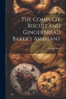The Complete Biscuit and Gingerbread Baker's Assistant 1021203505 Book Cover