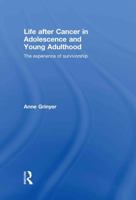 Life After Cancer in Adolescence and Young Adulthood: The Experience of Survivorship 0415477026 Book Cover