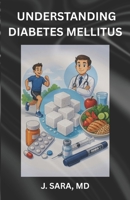 UNDERSTANDING DIABETES MELLITUS: EVERYTHING YOU NEDD TO KNOW B0GYYX3NQQ Book Cover