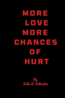 More love, more chances of hurt.: Never love too much, it hurts so much. B0BMT397HS Book Cover