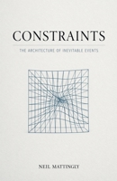 Constraints: The Architecture of Inevitable Events B0GVGMXKCJ Book Cover