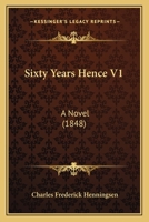 Sixty Years Hence V1: A Novel 1148932992 Book Cover