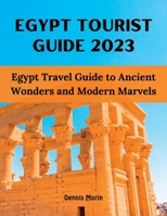 Egypt Tourist Guide 2023: Egypt Travel Guide to Ancient Wonders and Modern Marvels B0CD16D3PZ Book Cover