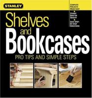 Shelves and Bookcases: Pro Tips and Simple Steps (Stanley Complete Projects Made Easy) 0696213532 Book Cover