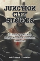 Junction City Stories: The Mistrials of Judge Brian Austin, Dr. Margot Wilson's Friendly Guide to Fascism, and Other Tales B0FGJNRLMK Book Cover