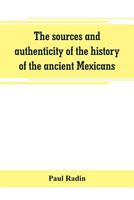 The sources and authenticity of the history of the ancient Mexicans 9353800447 Book Cover