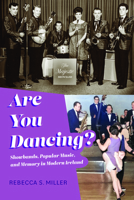 Are You Dancing?: Showbands, Popular Music, and Memory in Modern Ireland 0253072360 Book Cover