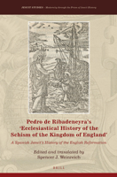 Pedro de Ribadeneyra's 'Ecclesiastical History of the Schism of the Kingdom of England': A Spanish Jesuit's History of the English Reformation 9004323953 Book Cover