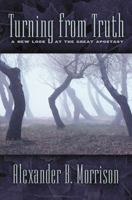 Turning From Truth: A New Look At The Great Apostasy 1590383958 Book Cover