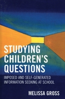 Studying Children's Questions: Imposed and Self-Generated Information Seeking at School (Research Methods in Library and Information Studies) 0810852195 Book Cover