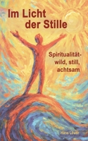 Im Licht der Stille: Spiritualität - wild, still, achtsam (German Edition) 3695171391 Book Cover