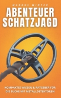 Abenteuer Schatzjagd: Kompaktes Wissen und Ratgeber für die Suche mit Metalldetektoren 172669061X Book Cover
