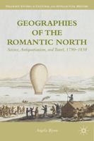 Geographies of the Romantic North: Science, Antiquarianism, and Travel, 1790-1830 1349456934 Book Cover