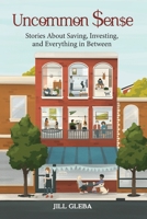 Uncommon Sense Stories About Saving, Investing, and Everything In Between B0BJ4J98M6 Book Cover
