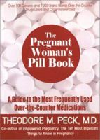 The Pregnant Woman's Pill Book: A Guide to the Most Frequently Used Over-The-Counter Medications 0883911027 Book Cover