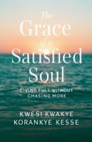 The Grace of A satisfied Soul: Living Full Without Chasing More B0G52B4FM5 Book Cover