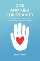 One Another Christianity: Restoring Life-Changing Relationships in the Church 1941422314 Book Cover