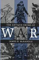 The Antique Drums of War (Texas a & M University Military History Series) 0890966117 Book Cover