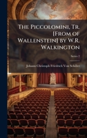 The Piccolomini, Tr. [From of Wallenstein] by W.R. Walkington 1023850974 Book Cover