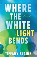 Where the White Light Bends 1645386724 Book Cover