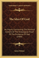 The Idea Of God: An Inquiry Concerning The Practical Content Of The Ontological Proof Of The Existence Of God 1018287280 Book Cover